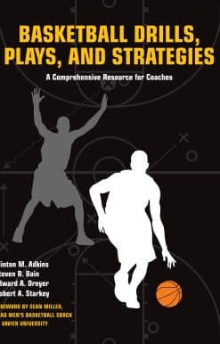 A Comprehensive Resource for Coaches: Basketball Drills, Plays and Strategies