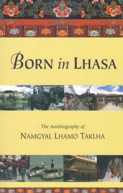 The Autobiography of Namgyal Lhamo Taklha: Born in Lhasa