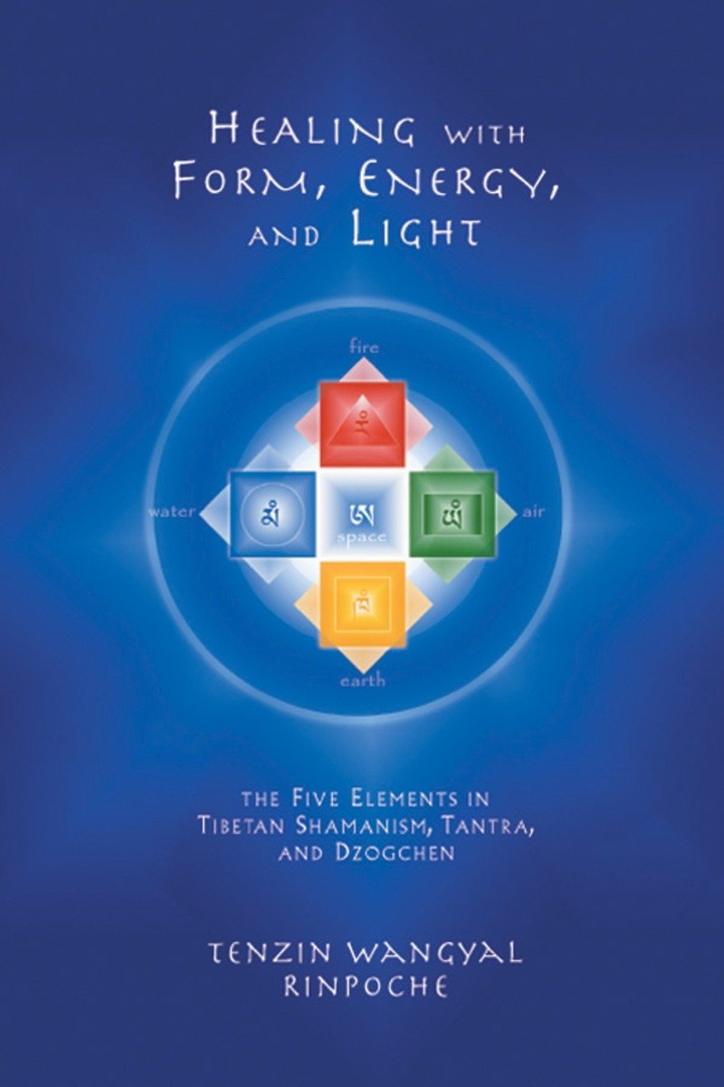 9781559391764 Healing with Form, Energy, and Light: The Five Elements in Tibetan Shamanism, Tantra, and Dzogchen