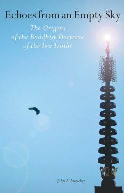 Echoes from an Empty Sky: The Origin of the Buddhist Doctrine of the Two Truths