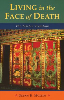 Living in the Face of Death: The Tibetan Tradition
