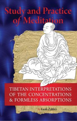 Study And Practice Of Meditation: Tibetan Interpretations Of The Concentrations And Formless Absorptions