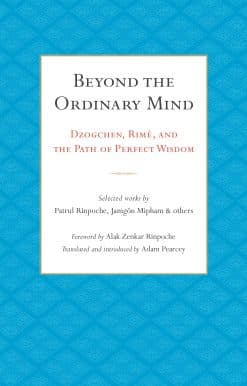 Beyond the Ordinary Mind: Dzogchen, Rimé, and the Path of Perfect Wisdom