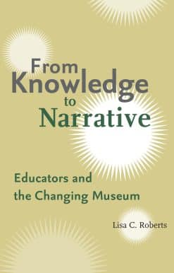 From Knowledge to Narrative: Educators and the Changing Museum