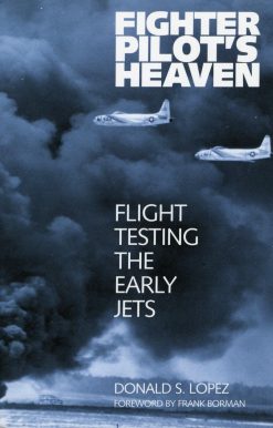 Fighter Pilot's Heaven: Flight Testing the Early Jets