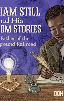 William Still and His Freedom Stories: The Father of the Underground Railroad