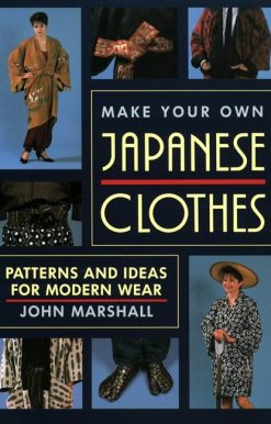 Make Your Own Japanese Clothes: Patterns and Ideas for Modern Wear