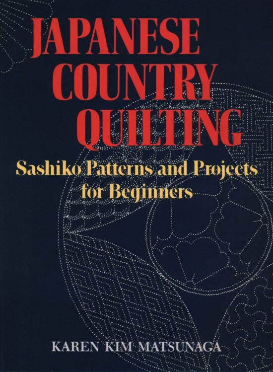 Sashiko Patterns and Projects for Beginners: Japanese Country Quilting