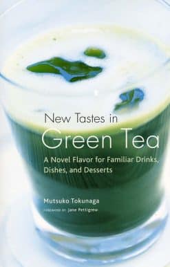 New Tastes in Green Tea: A Novel Flavor for Familiar Drinks, Dishes, and Desserts