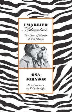 I Married Adventure: The Lives of Martin and Osa Johnson