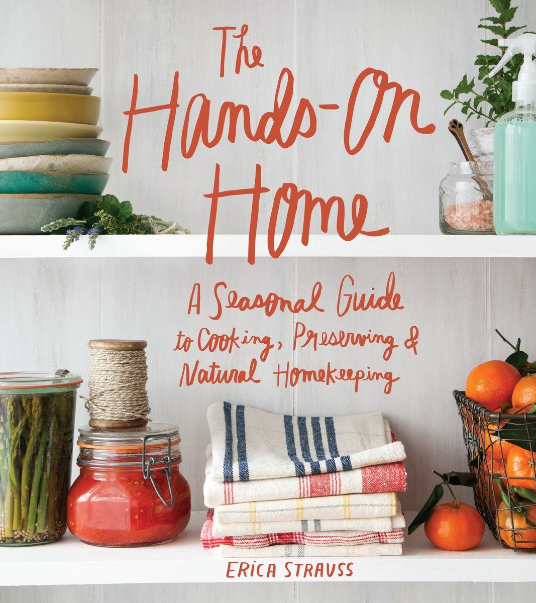 9781570619915 The Hands-On Home: A Seasonal Guide to Cooking, Preserving & Natural Homekeeping