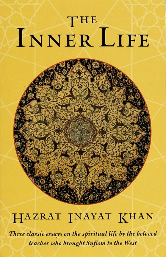 Three Classic Essays on the Spiritual Life by the Beloved Teacher Who Brought Sufism to the West: The Inner Life