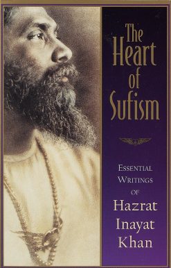 The Heart of Sufism: Essential Writings of Hazrat Inayat Khan