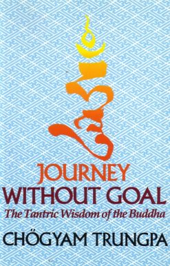 Journey Without Goal: The Tantric Wisdom of the Buddha