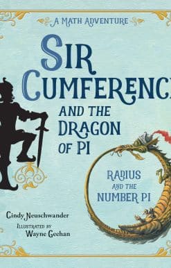 Sir Cumference and the Dragon of Pi