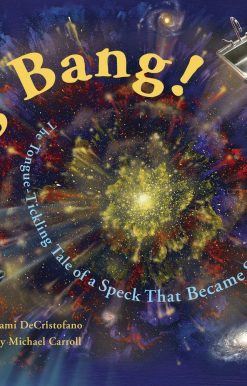 Big Bang!: The Tongue-Tickling Tale of a Speck That Became Spectacular