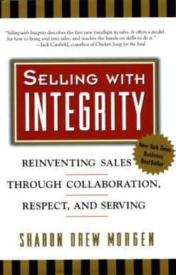 Selling with Integrity: Reinventing Sales through Collaboration, Respect, and Serving