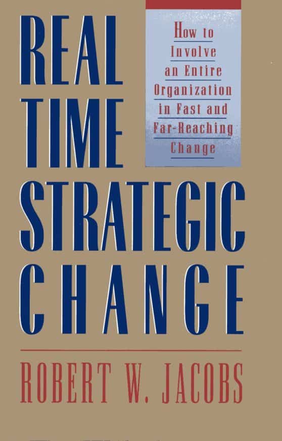 How to Involve an Entire Organization in Fast and Far-Reaching Change: Real Time Strategic Change