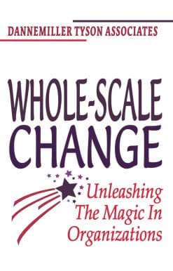 Whole-Scale Change: Unleashing the Magic in Organizations