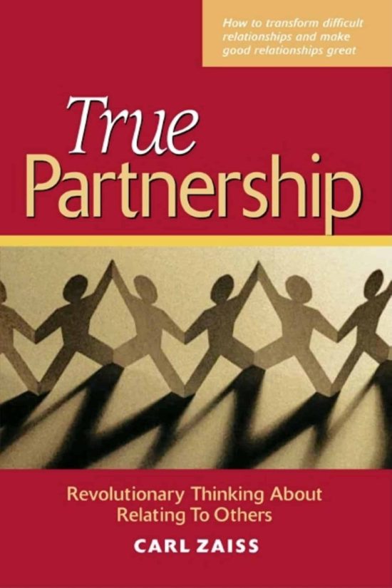 True Partnership: Revolutionary Thinking about Relating to Others