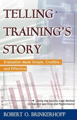 Telling Training's Story: Evaluation Made Simple, Credible, and Effective