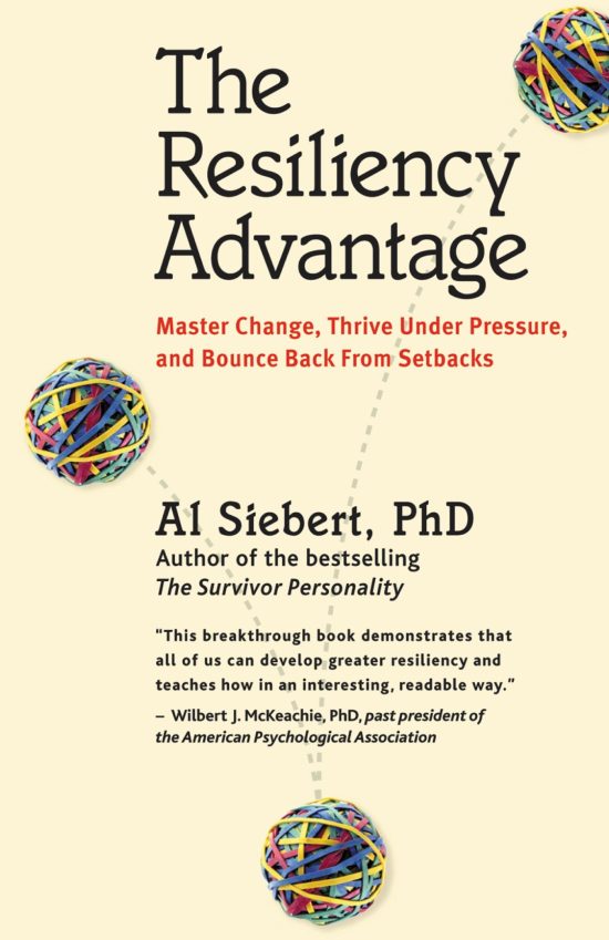 Master Change, Thrive Under Pressure, and Bounce Back From Setbacks: The Resiliency Advantage