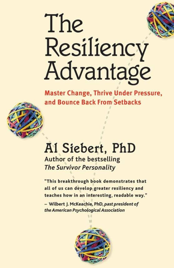 Master Change, Thrive Under Pressure, and Bounce Back From Setbacks: The Resiliency Advantage
