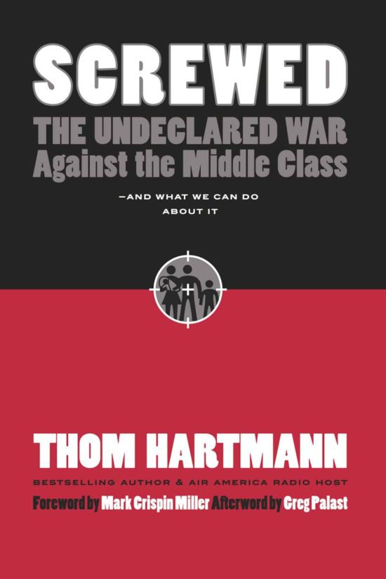 The Undeclared War Against the Middle Class -- And What We Can Do About It: Screwed