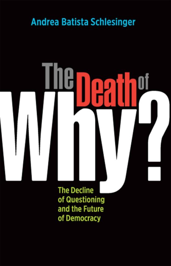 The Decline of Questioning and the Future of Democracy: The Death of Why?