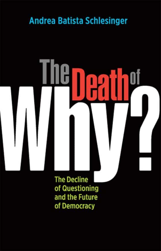 The Decline of Questioning and the Future of Democracy: The Death of Why?