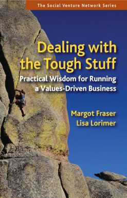 Dealing With the Tough Stuff: Practical Wisdom for Running a Values-Driven Business