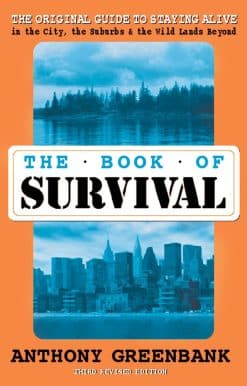 The Book of Survival 3rd Revised Edition: The Original Guide to Staying Alive in the City, the Suburbs, and the Wild Lands Beyond