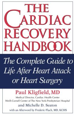 The Complete Guide to Life After Heart Attack or Heart Surgery: The Cardiac Recovery Handbook