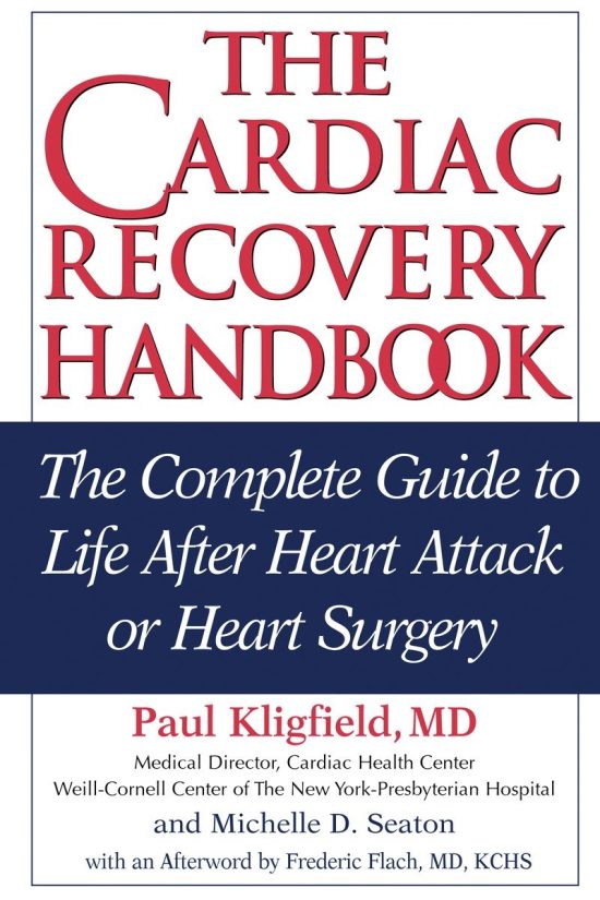 The Complete Guide to Life After Heart Attack or Heart Surgery: The Cardiac Recovery Handbook