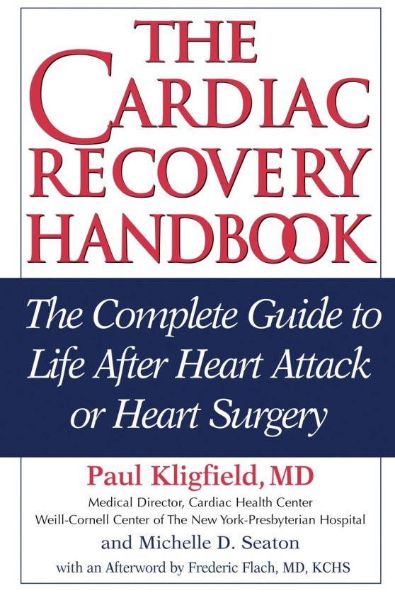 The Complete Guide to Life After Heart Attack or Heart Surgery: The Cardiac Recovery Handbook