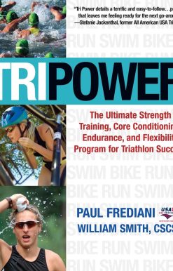 The Ultimate Strength Training, Core Conditioning, Endurance, and Flexibility Program for Triathlon Success: Tri Power