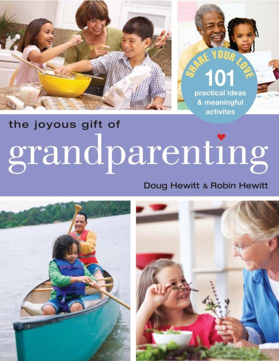 101 Practical Ideas & Meaningful Activities to Share Your Love: The Joyous Gift of Grandparenting