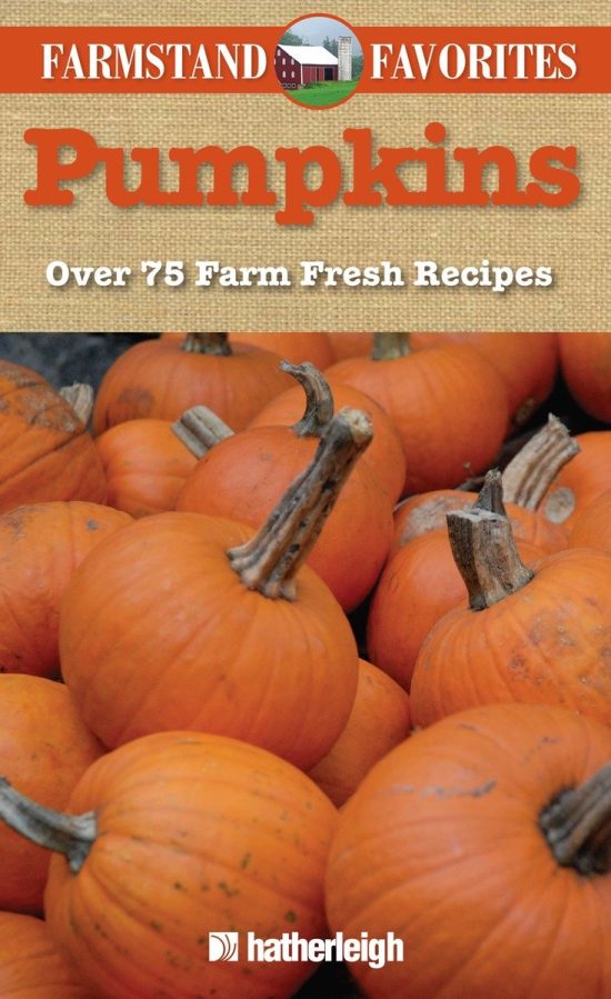 Pumpkins: Farmstand Favorites: Over 75 Farm-Fresh Recipes