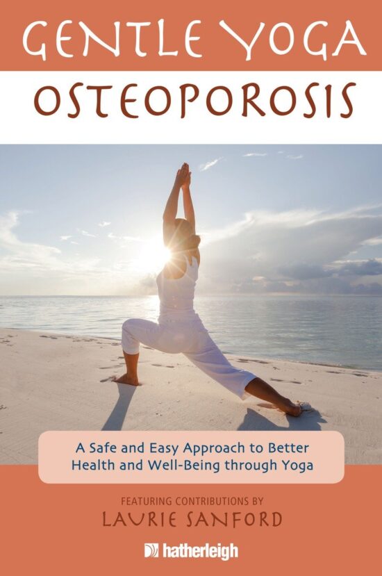 A Safe and Easy Approach to Better Health and Well-Being through Yoga: Gentle Yoga for Osteoporosis