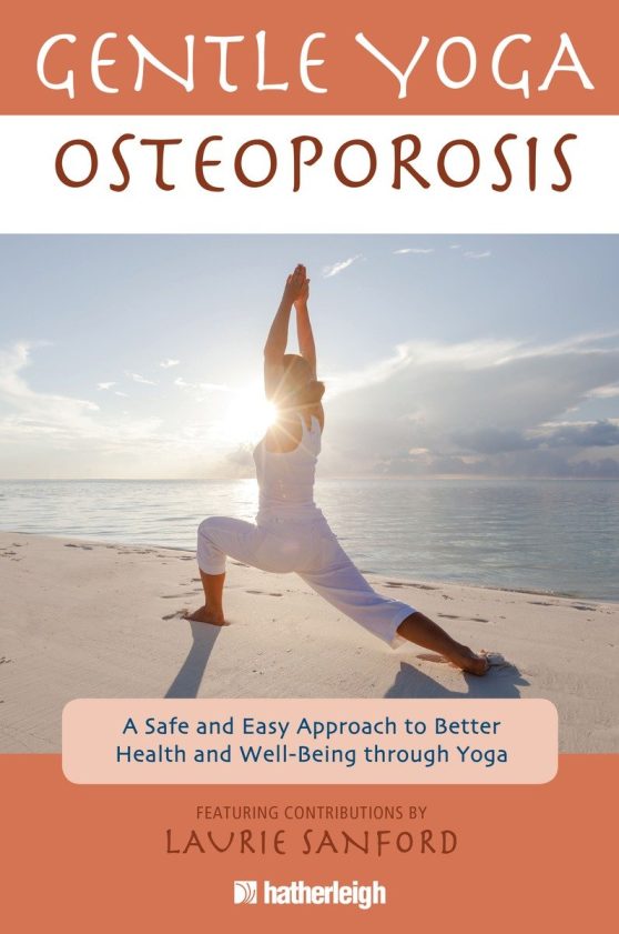 A Safe and Easy Approach to Better Health and Well-Being through Yoga: Gentle Yoga for Osteoporosis