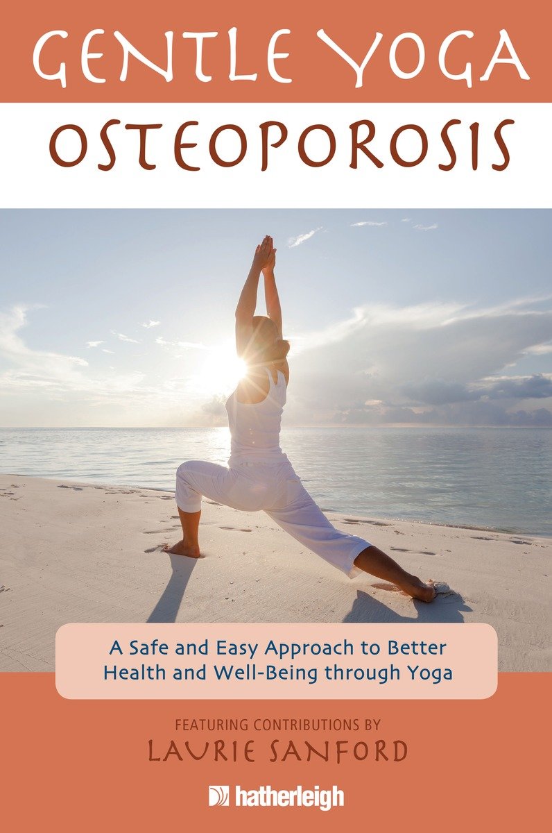 9781578263974 A Safe and Easy Approach to Better Health and Well-Being through Yoga: Gentle Yoga for Osteoporosis