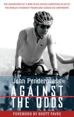 Against the Odds: The Adventures of a Man in His Sixties Competing in Six of the World's Toughest Triathlons across Six Continents