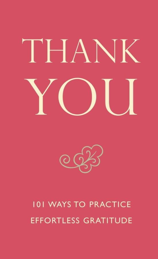 101 Ways to Practice Effortless Gratitude: Thank You