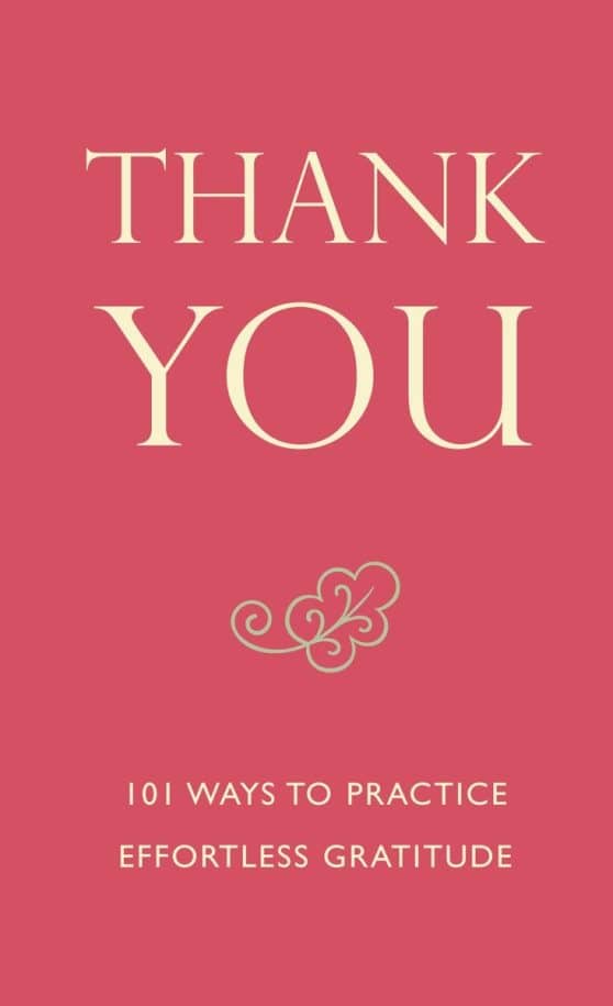 101 Ways to Practice Effortless Gratitude: Thank You