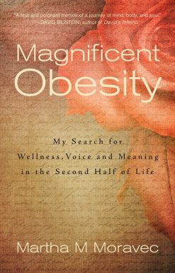 Magnificent Obesity: My Search for Wellness, Voice and Meaning in the Second Half of Life
