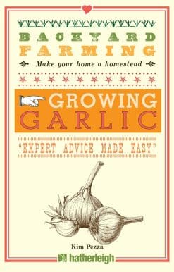 Backyard Farming: Growing Garlic: The Complete Guide to Planting, Growing, and Harvesting Garlic.