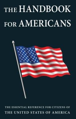 The Essential Reference for Citizens of the United States of America: The Handbook for Americans