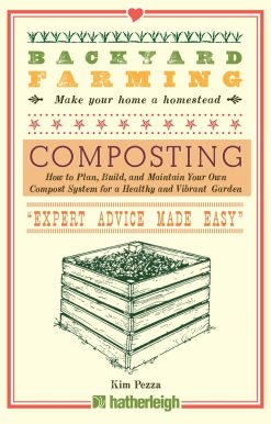 Backyard Farming: Composting: How to Plan, Build, and Maintain Your Own Compost System for a Healthy and Vibrant Garden