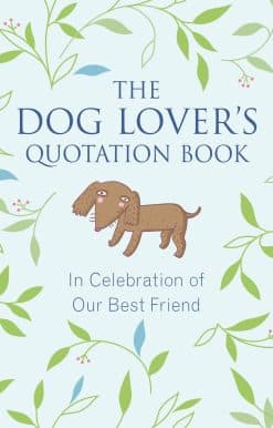 The Dog Lover's Quotation Book: In Celebration of Our Best Friend
