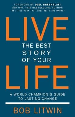 Live the Best Story of Your Life: A World Champion's Guide to Lasting Change